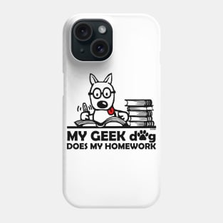 My Geek Dog Does my Homework Phone Case