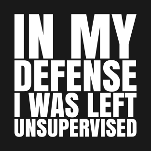 I Was Left Unsupervised - White Text T-Shirt