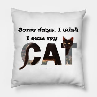 Some days I wish I was my cat - black cat oil painting word art Pillow