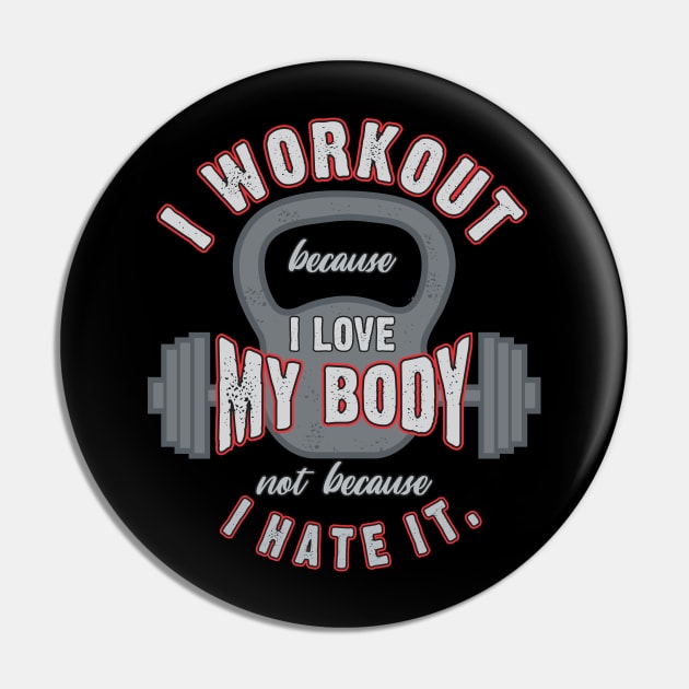 I Workout because I Love My Body Pin by The Printee Co