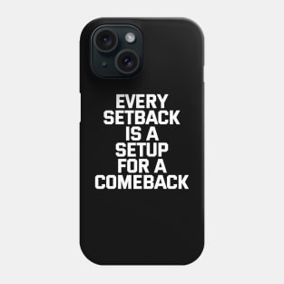 Every Setback Is A Setup For A Comeback Phone Case