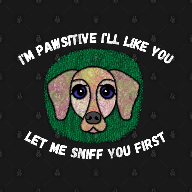 I'm Pawsitive I'll Like You. Let Me Sniff You First. Patch-style by Quirky And Funny Animals