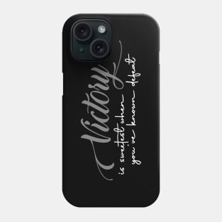 Victory is sweetest when you've known defeat Phone Case