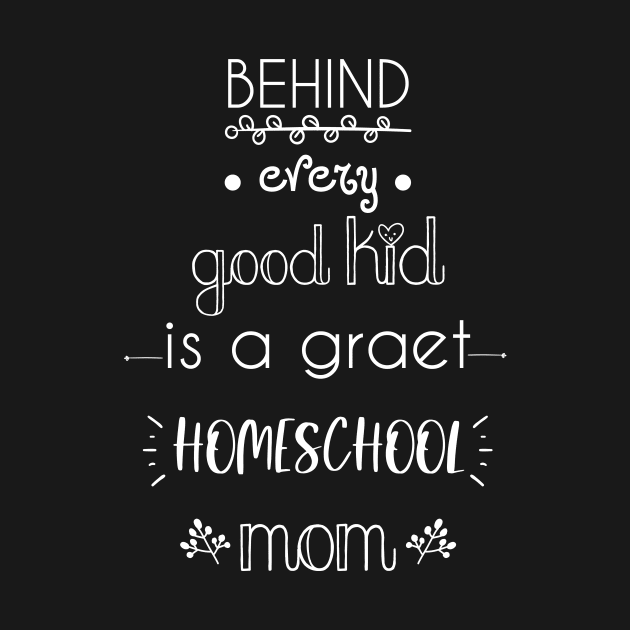 behind every good kid is a great homeschool mom by kikibul