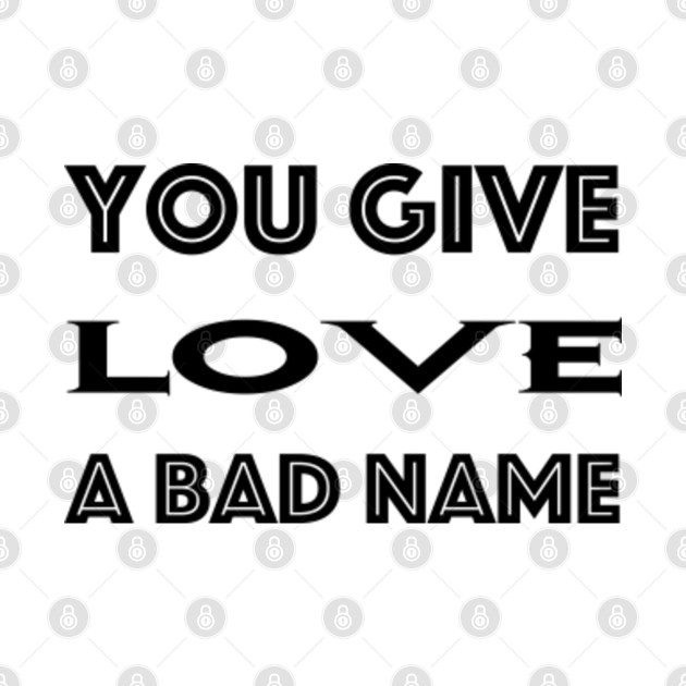 Disover You Give Love A Bad Name - Bon Jovi - T-Shirt