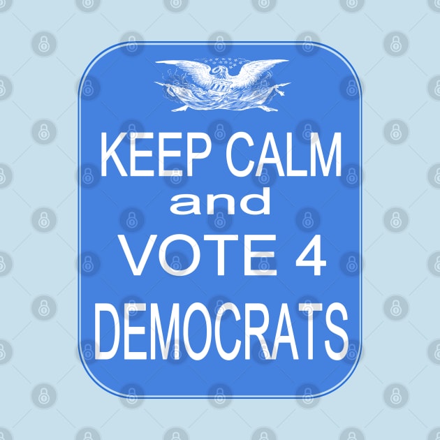 KEEP CALM VOTE4 DEMS by Jan4insight TeeStore