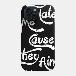 They Hate me cause They Ain't me Phone Case