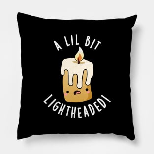 A Lil Bit Light Headed Funny Candle Puns Pillow