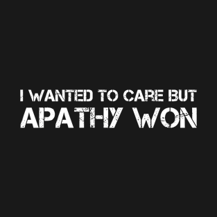 Apathy Won T-Shirt