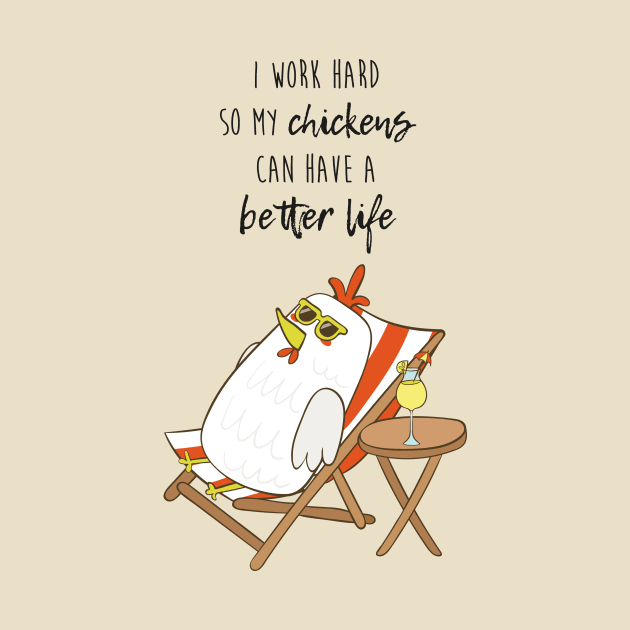 I Work Hard So My Chickens Can Have A Better Life, Funny Chicken by Dreamy Panda Designs