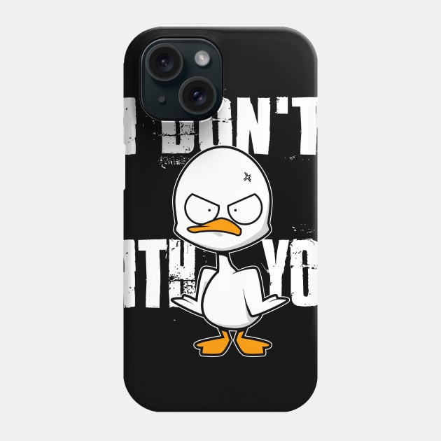 I don't Duck with you Phone Case by Spikeani