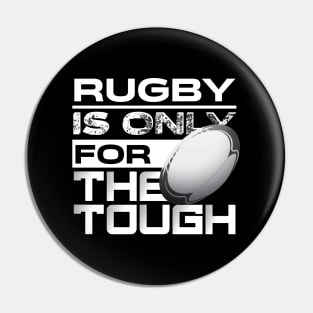 Rugby is only for the tough Pin