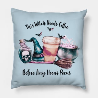 This Witch Needs Coffee Before Any Hocus Pocus Pillow