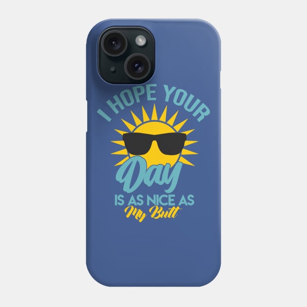 I Hope Your Day Is As Nice As My Butt Phone Case by artsylab