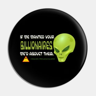 If We Wanted Your Billionaires, We'd Abduct Them Pin