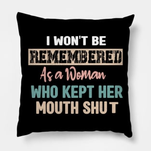 I won't be remembered as a woman who kept her mouth shut - feminist Pillow