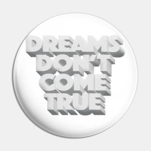 Dreams Don't Come True Pin