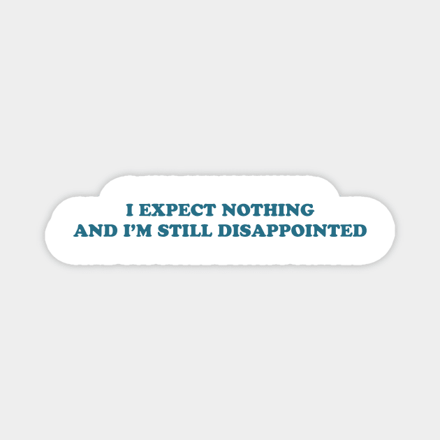 I EXPECT NOTHING Magnet by Philosophy Shirts