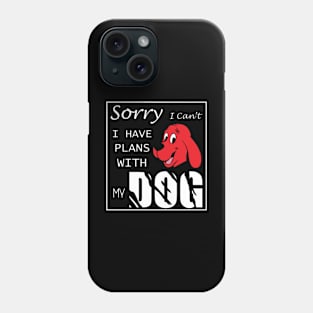 Sorry i can't i have plans with my dog Phone Case