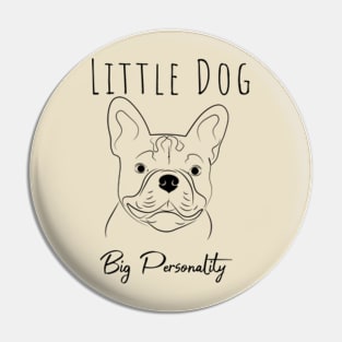 French Bulldog Little Dog Big Personality Pin