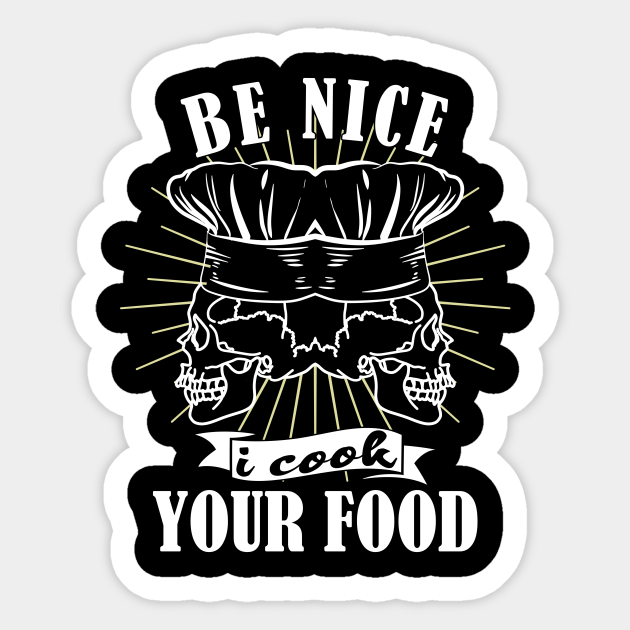 Be Nice I Cook Your Food Chef Cook Cooking - Chef Funny - Sticker