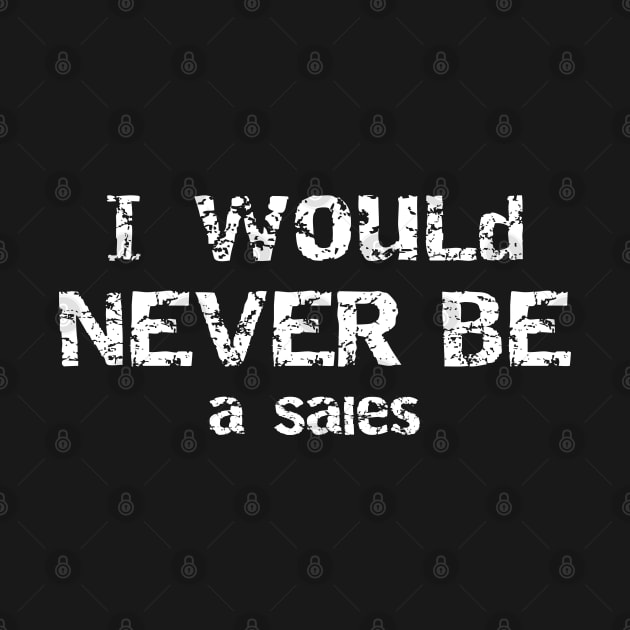 I Would Never Be Salesman Sarcastic Humor by 13Lines Art