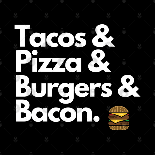 Tacos Pizza Burgers & Bacon by ImFatPodcast