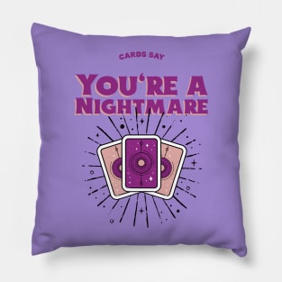 Cards Say you are a nightmare Pillow