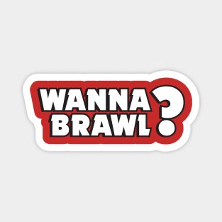 Wanna Brawl? Magnet