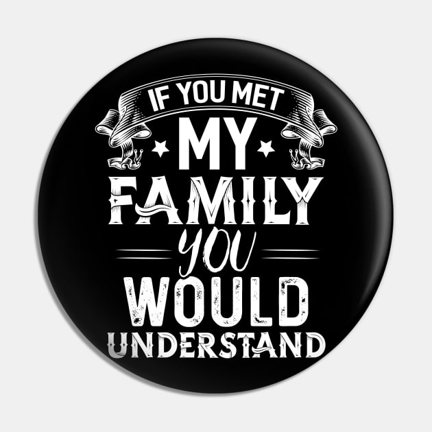 My Family you Would Understand Pin by Dojaja