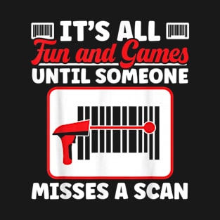 It's All Fun and Games Until Someone Misses a Scan T-Shirt