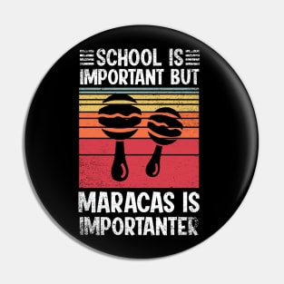 School Is Important But maracas Is Importanter Funny Pin