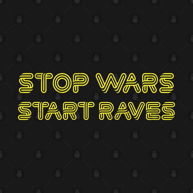 Stop Wars, Start Raves by DankFutura