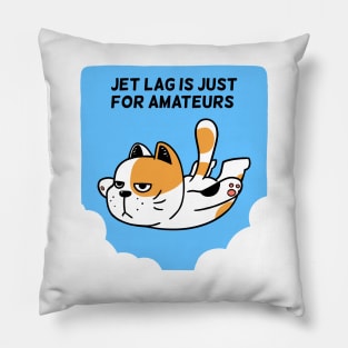 Jet Lag is just for Amateurs Pillow