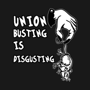 UNION BUSTING IS DISGUSTING T-Shirt