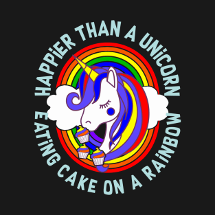 Happier Than a Unicorn Eating Cake on a Rainbow T-Shirt