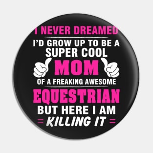 EQUESTRIAN Mom  – Super Cool Mom Of Freaking Awesome EQUESTRIAN Pin