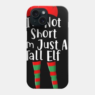 I_m Not Short I_m Just A Tall Elf Funny Christmas Gift Phone Case