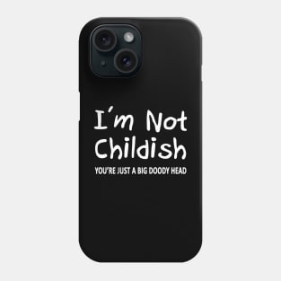 I'm Not Childish Phone Case