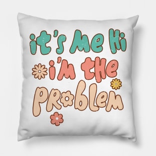 It's Me, Hi, I'm The Problem Pillow