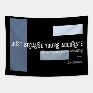 Just Because You're Accurate Tapestry