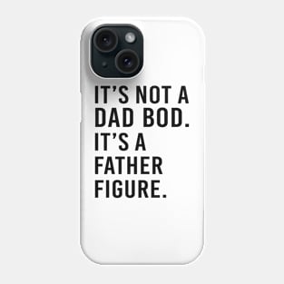 its not a dad bod its a father figure - black text Phone Case