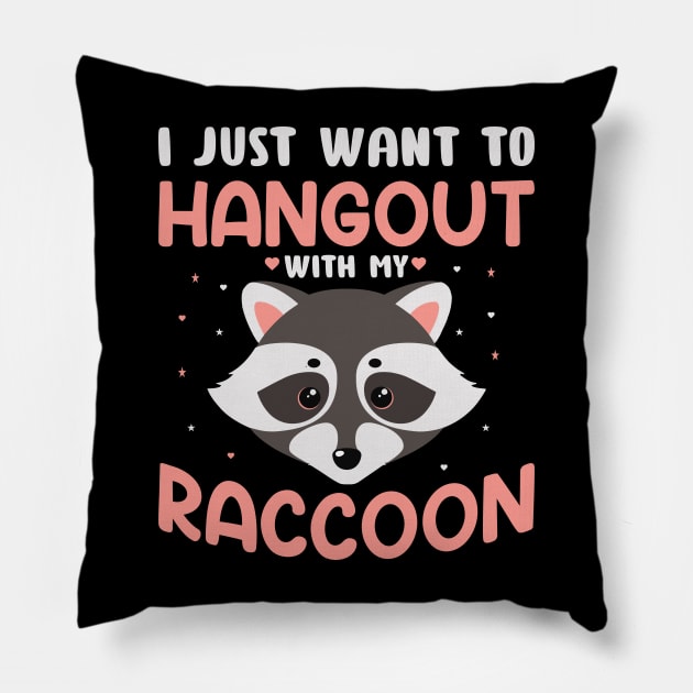 Funny Raccoon Lover - I Just Want to Hangout with My Raccoon Pillow by Pizzan