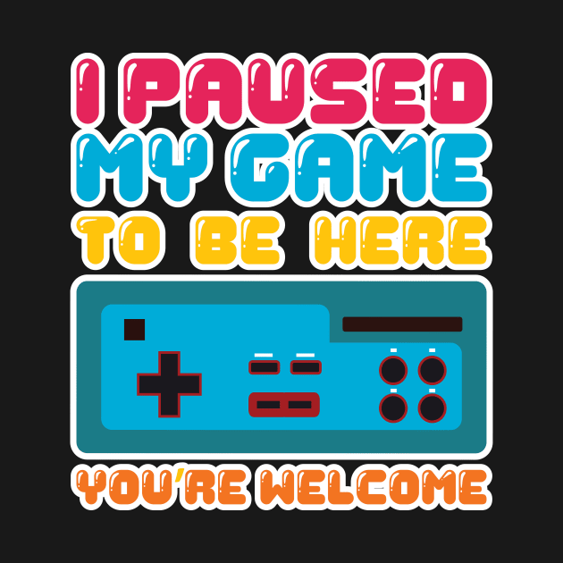 'I Paused My Game to be Here' Funny Video Gamer Gift by ourwackyhome