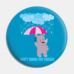 Cute Don't Rhino My Parade Pin