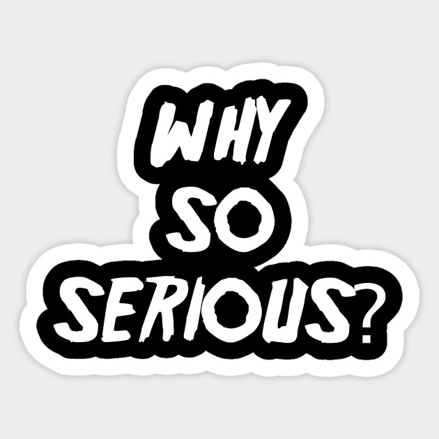 Why So Serious? Why So Serious Sticker TeePublic