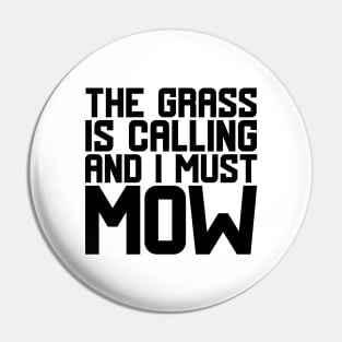 The Grass Is Calling And I Must Mow Pin