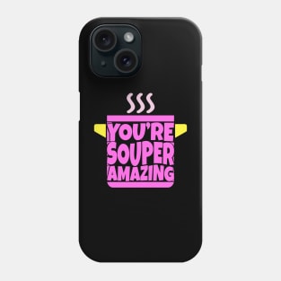 You're Souper Amazing Phone Case