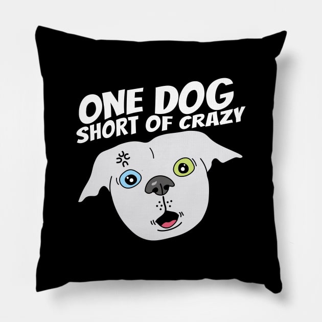 One dog short of crazy Pillow by Sourdigitals