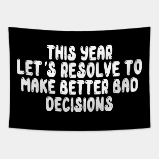 This Year Let's Resolve To Make Better Bad Decisions Tapestry